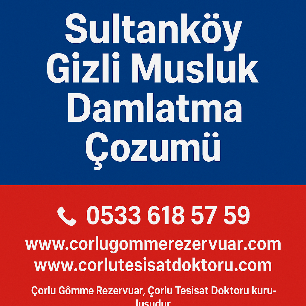 Sultanköy Gizli Musluk Damlatma Sorunu Çözümü – Çorlu Tesisat Doktoru