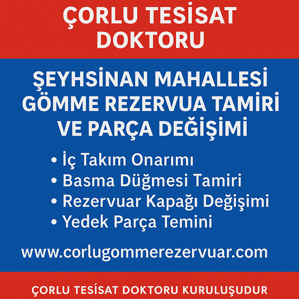 Çorlu Tesisat Doktoru Şeyhsinan Mahallesi Gömme Rezervuar Tamiri – Yedek Parça Değişimi