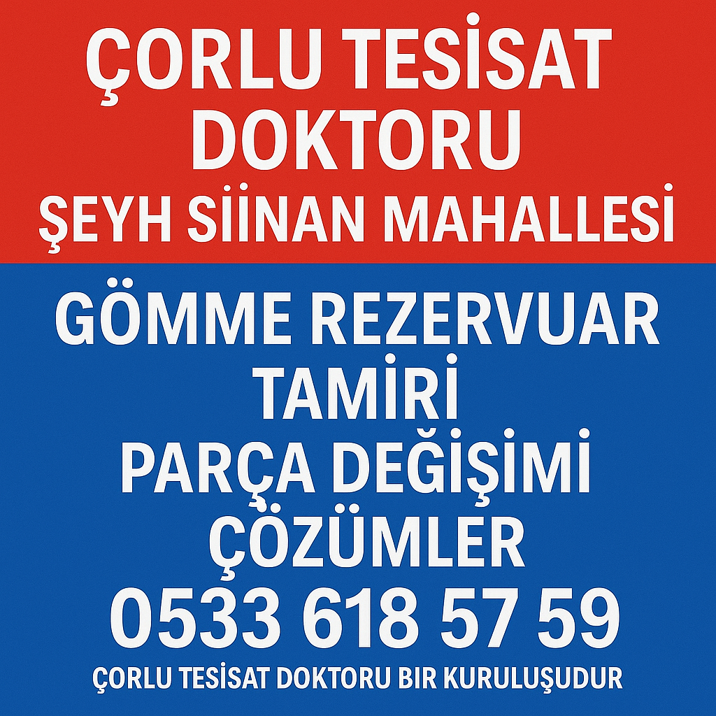 Çorlu Tesisat Doktoru – Şeyh Sinan Mahallesi Gömme Rezervuar Tamiri ve Parça Değişimi Hizmetleri