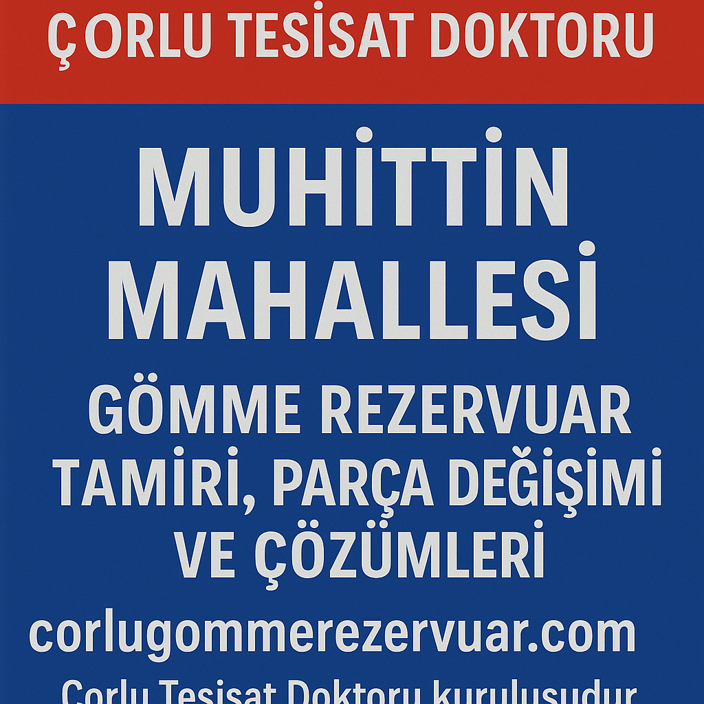 Çorlu Tesisat Doktoru Muhittin Mahallesi Gömme Rezervuar Tamiri – Parça Değişimi ve Kalıcı Çözümler 🌐 www.corlugommerezervuar.com
